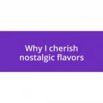 Why I cherish nostalgic flavors
