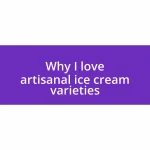 Why I love artisanal ice cream varieties