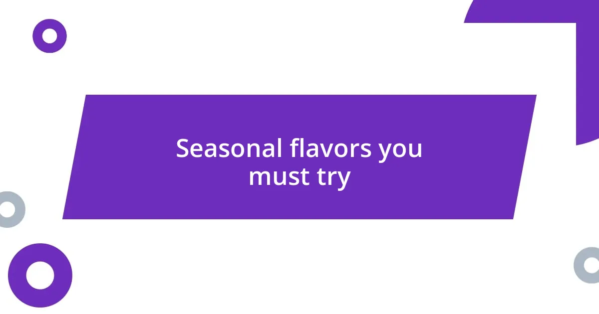 Seasonal flavors you must try