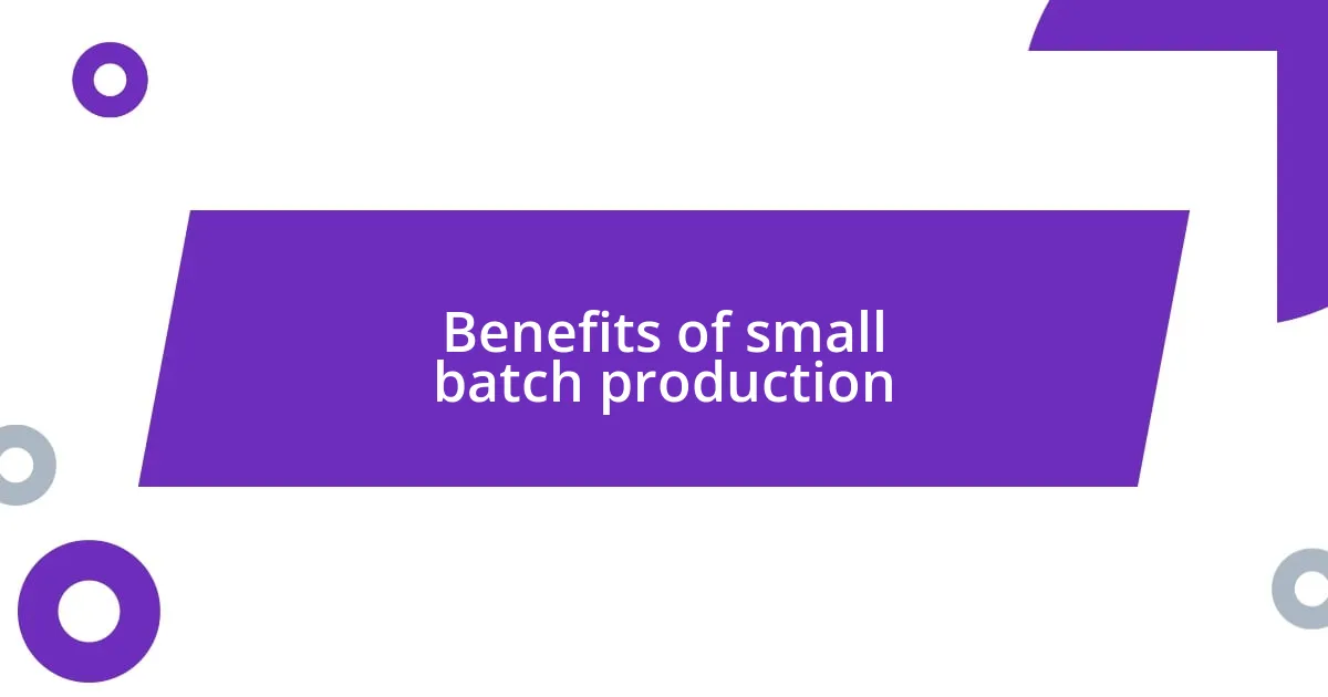 Benefits of small batch production
